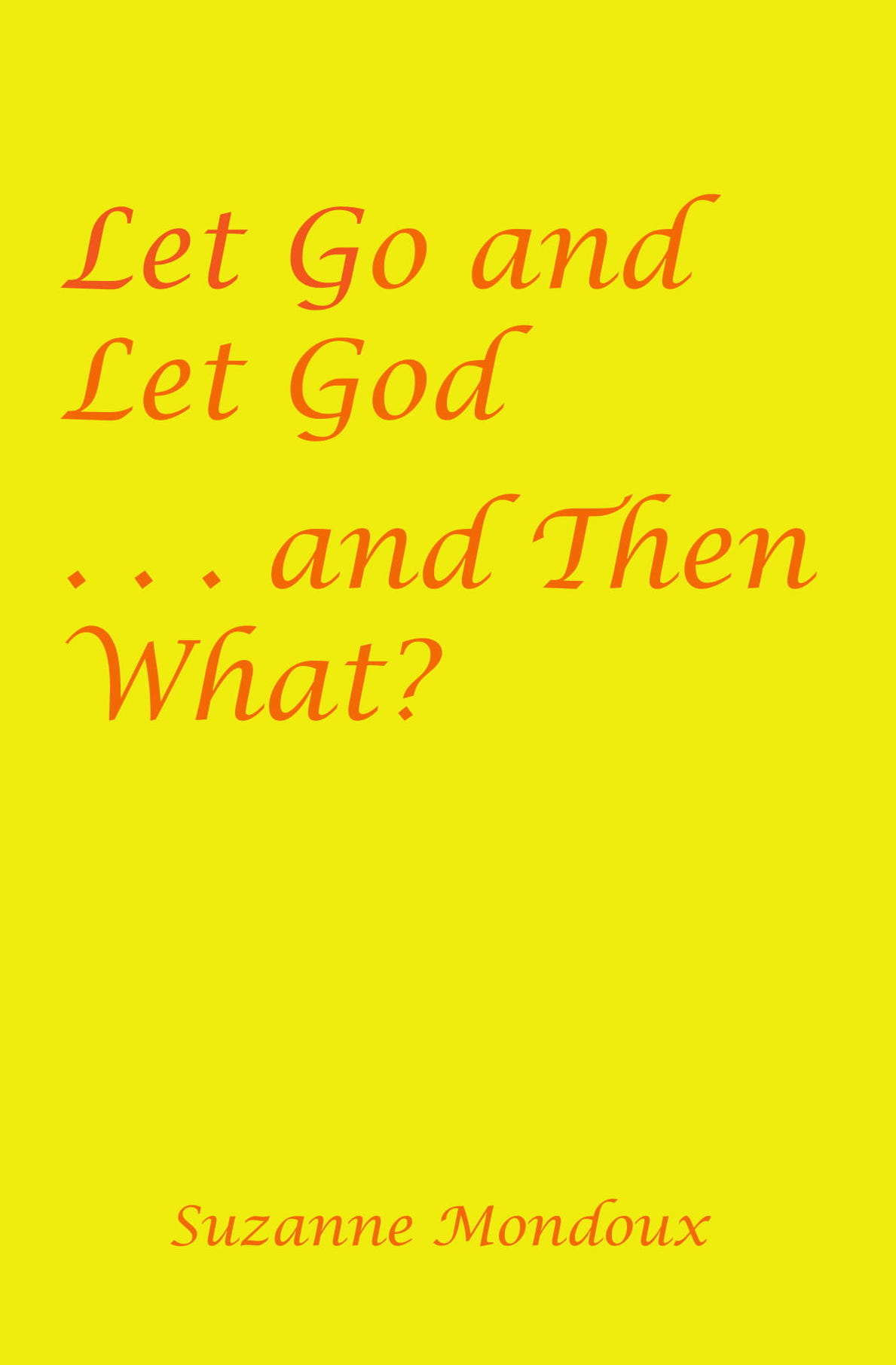 27 April 2020 Blog 6 - Let Go and Let God...And Then What? continue Chapter 1 …and then nothing - END CHAPTER 1