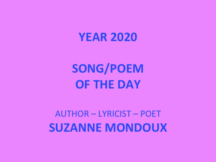 Lyricist - Author, Poet Suzanne Mondoux - YEAR 2020 SONGS / POEMS OF THE DAY